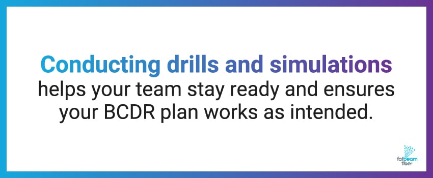 Conducting drills and simulations helps your team stay ready and ensures your BCDR plan works as intended.