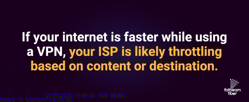 If your internet is faster while using a VPN, your ISP is likely throttling based on content or destination.